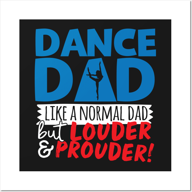 Dance Dad Like A Normal Dad But Louder & Prouder Wall Art by thingsandthings